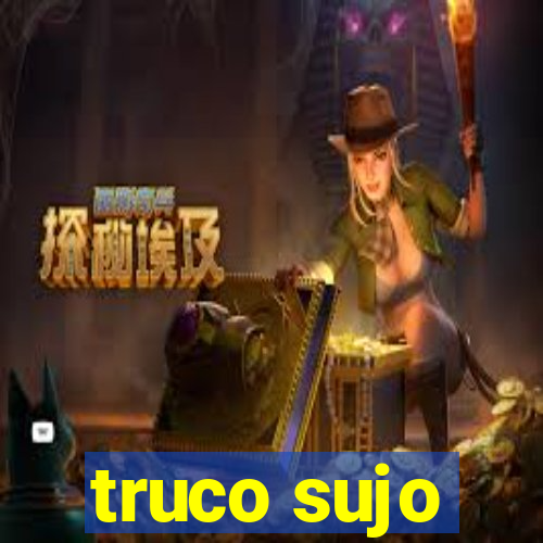 truco sujo